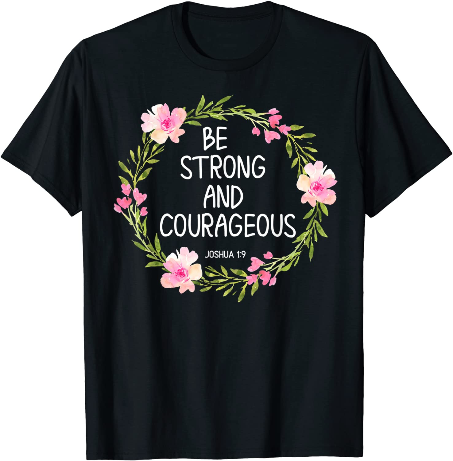 Inspirational, Be Strong And Courageous T-Shirt