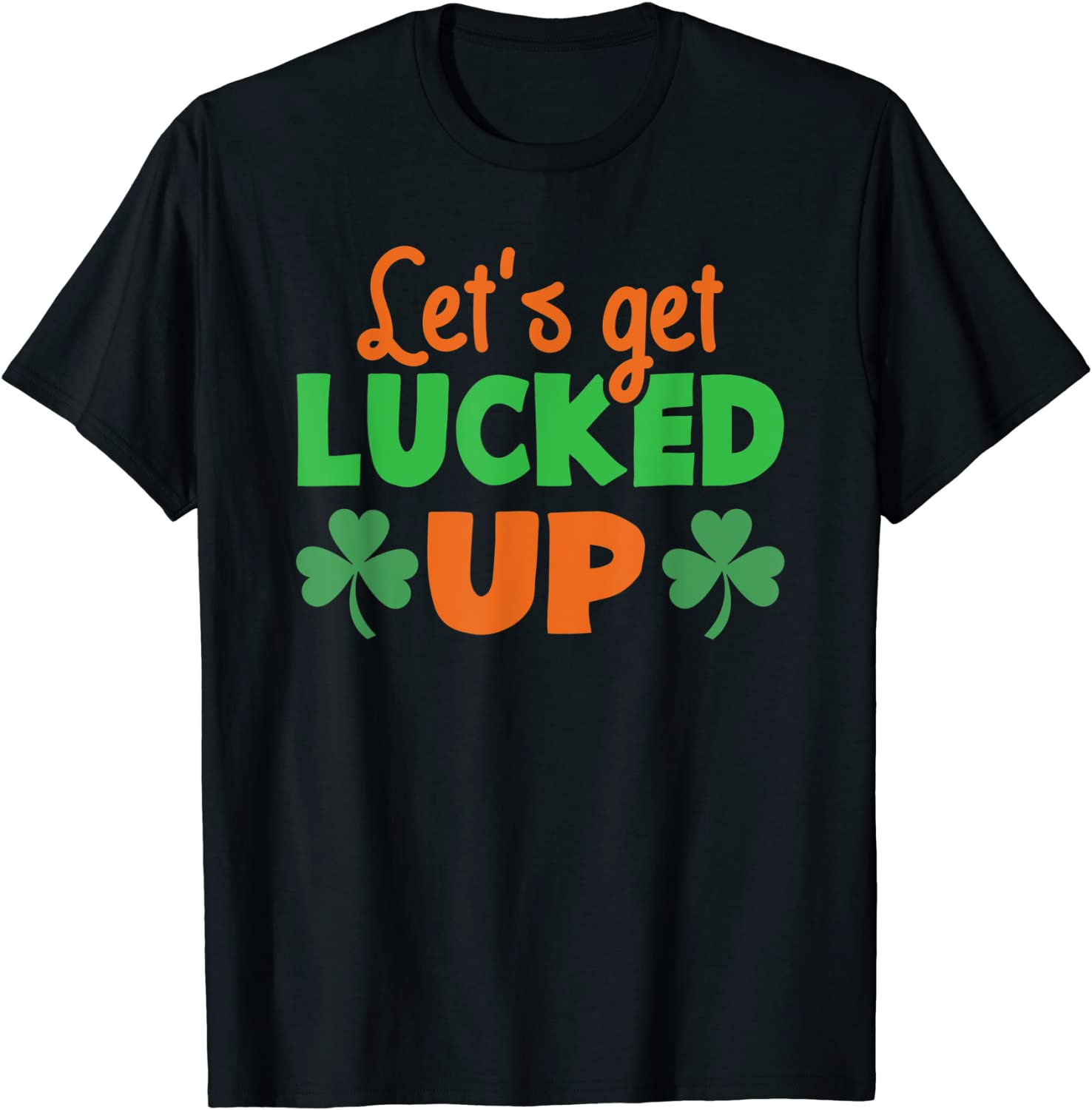 Let's Get Lucked Up St. Patrick's Day Shamrock Drinking T-Shirt