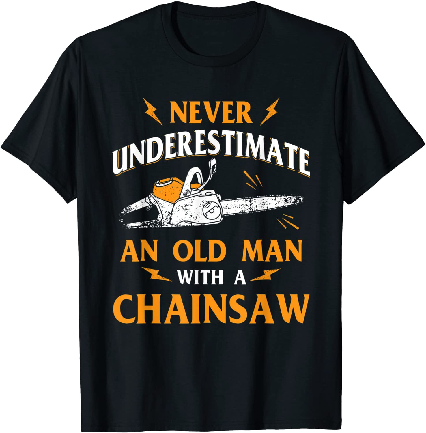 Never Underestimate An Old Man Lumberjack Chainsaw & Logger T-Shirt
