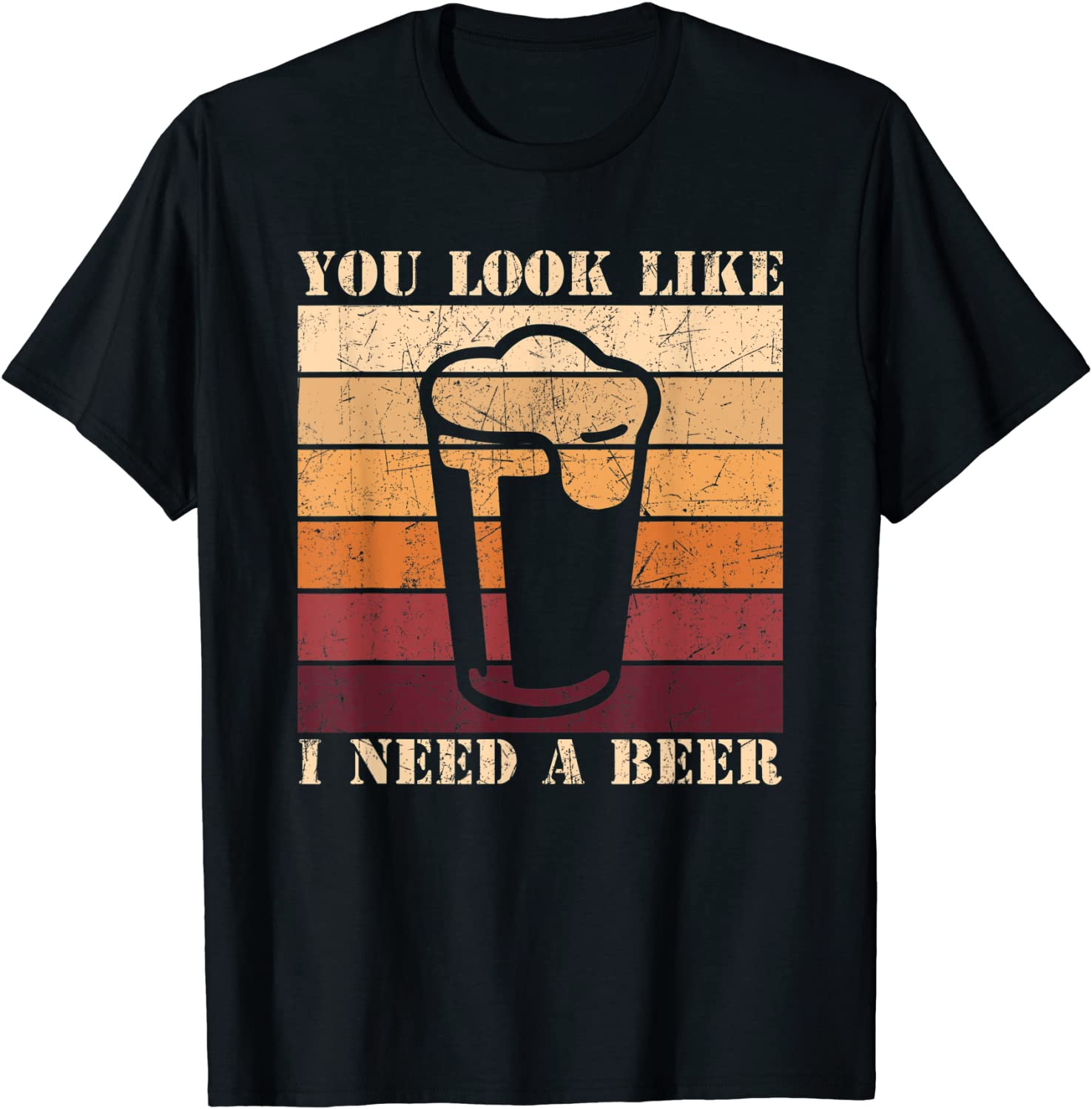 You Look Like I Need A Beer T-Shirt