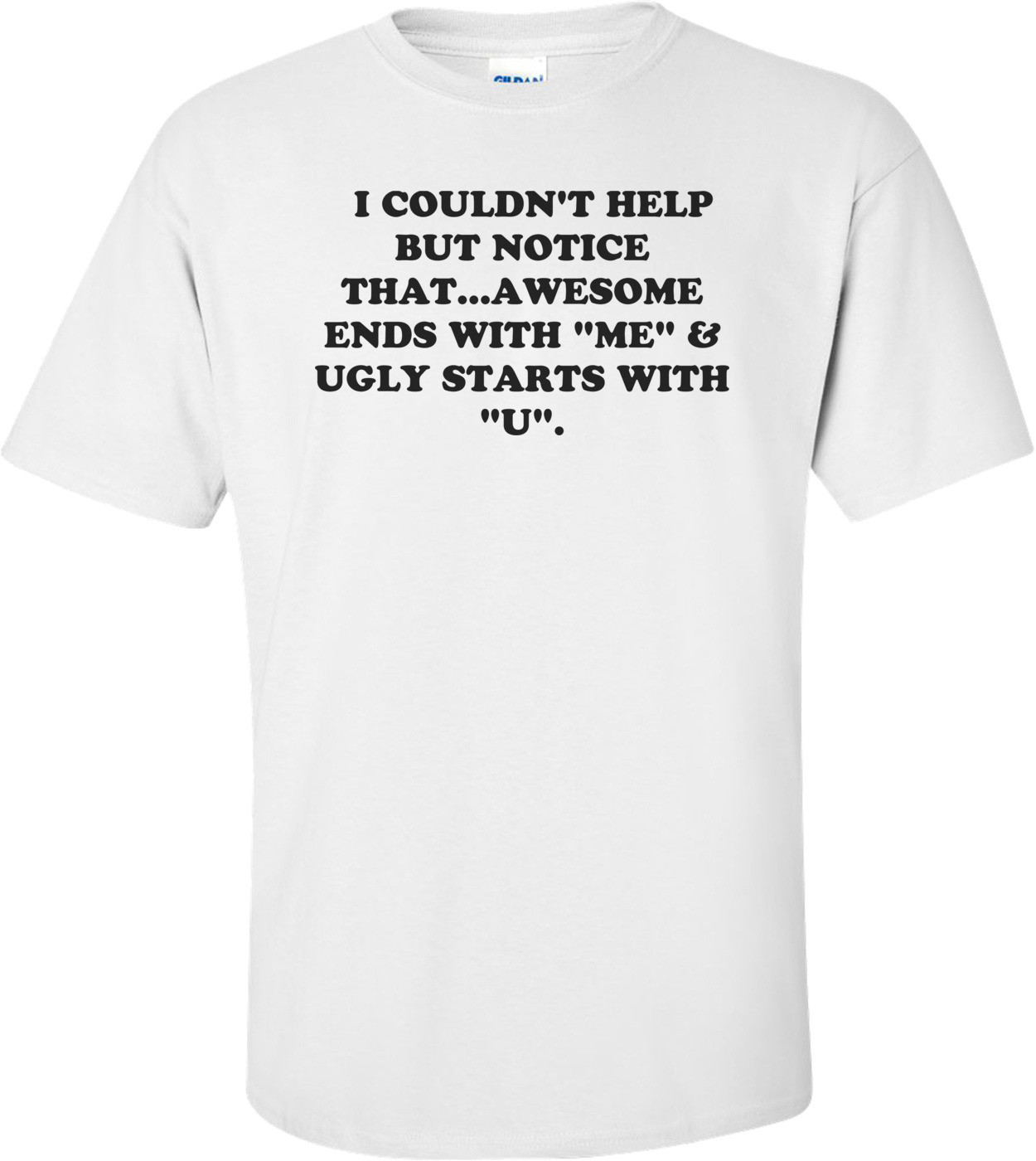   I COULDN'T HELP BUT NOTICE THAT...AWESOME ENDS WITH "ME" & UGLY STARTS WITH "U".