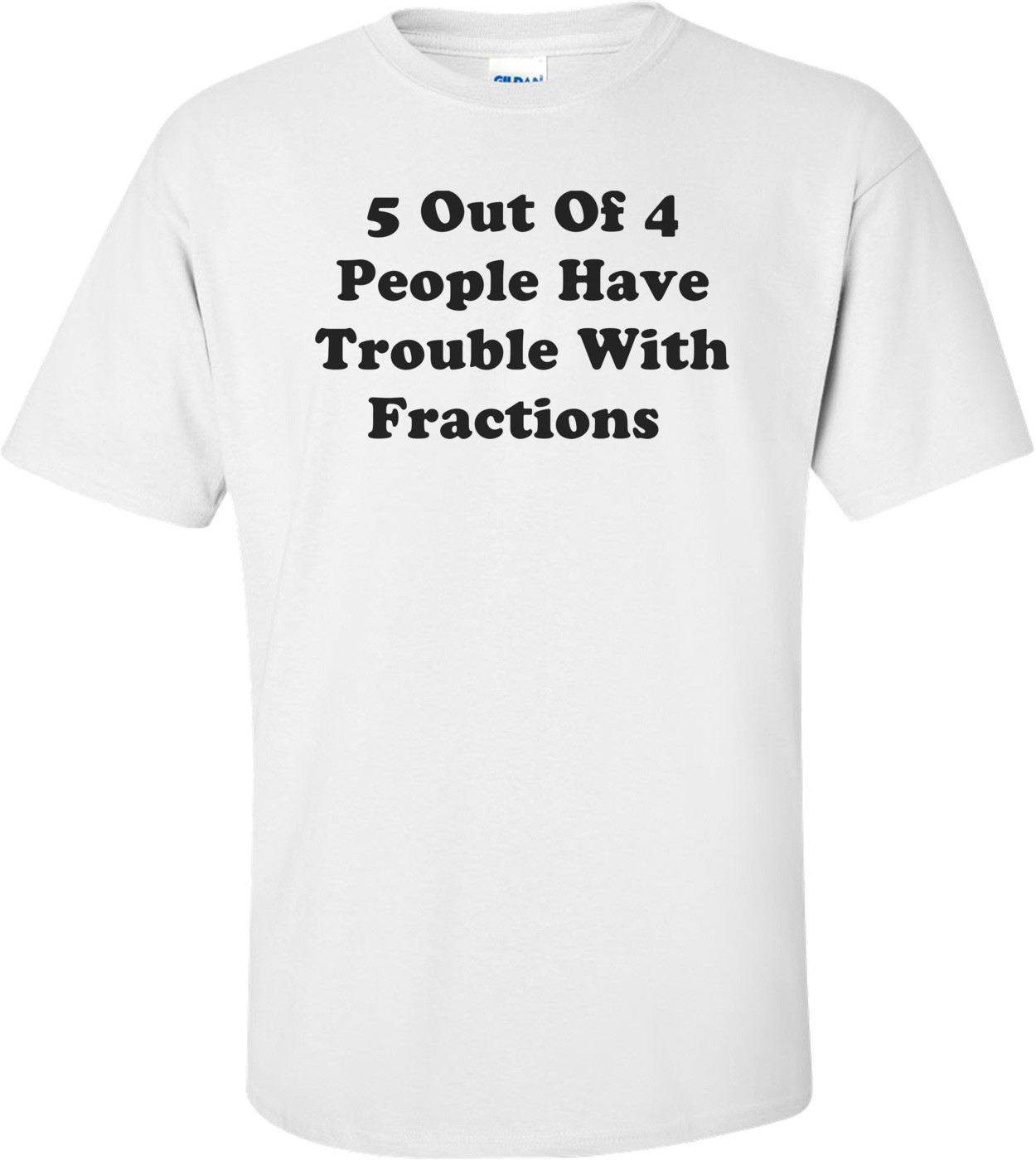 5 Out Of 4 People Have Trouble With Fractions 