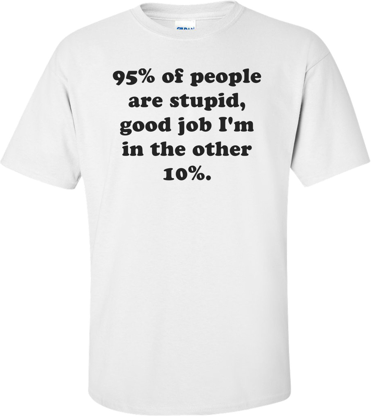 95% of people are stupid, good job I'm in the other 10%.