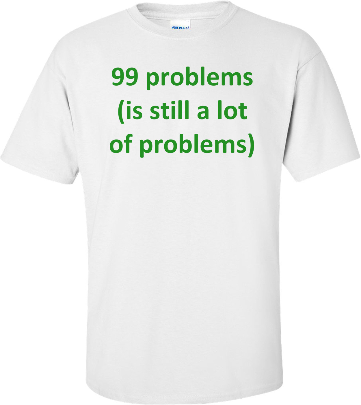 99 problems (is still a lot of problems)