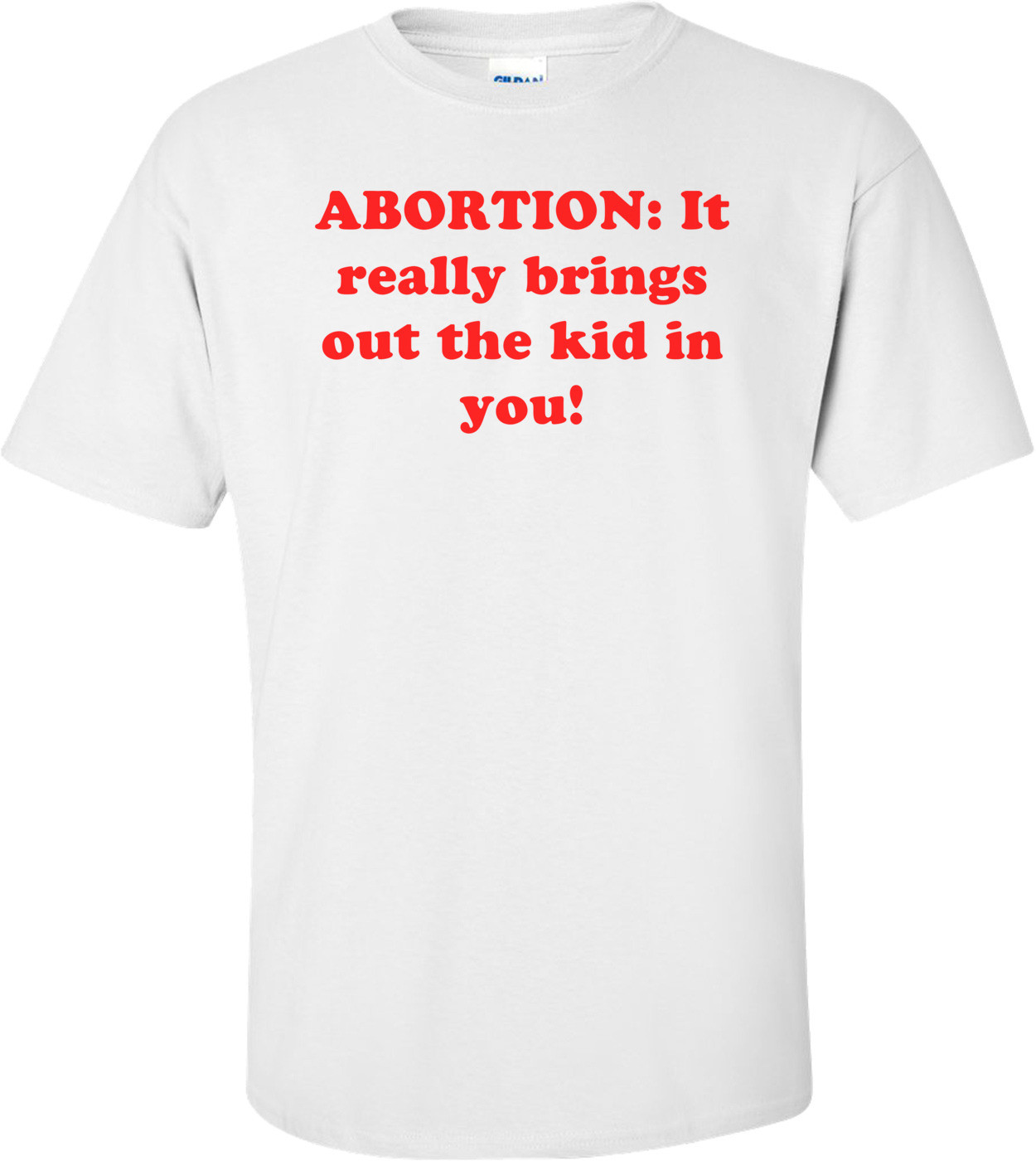 ABORTION: It really brings out the kid in you!