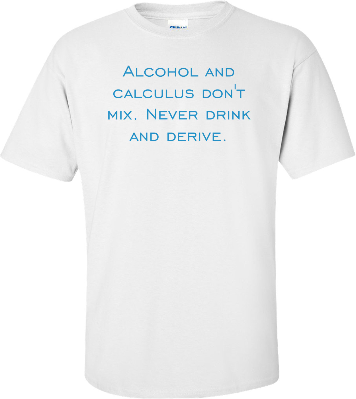 Alcohol and calculus don't mix. Never drink and derive.