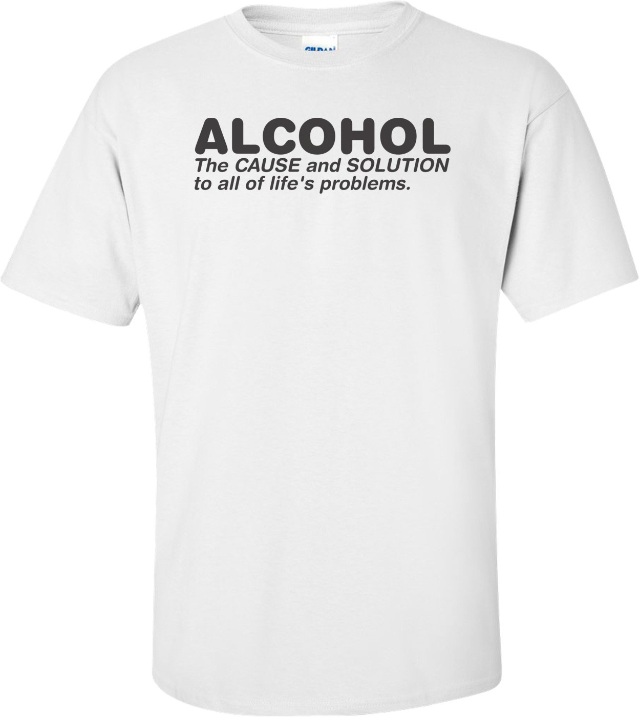 Alcohol The Cause And Solution To All Of Life's Problems  