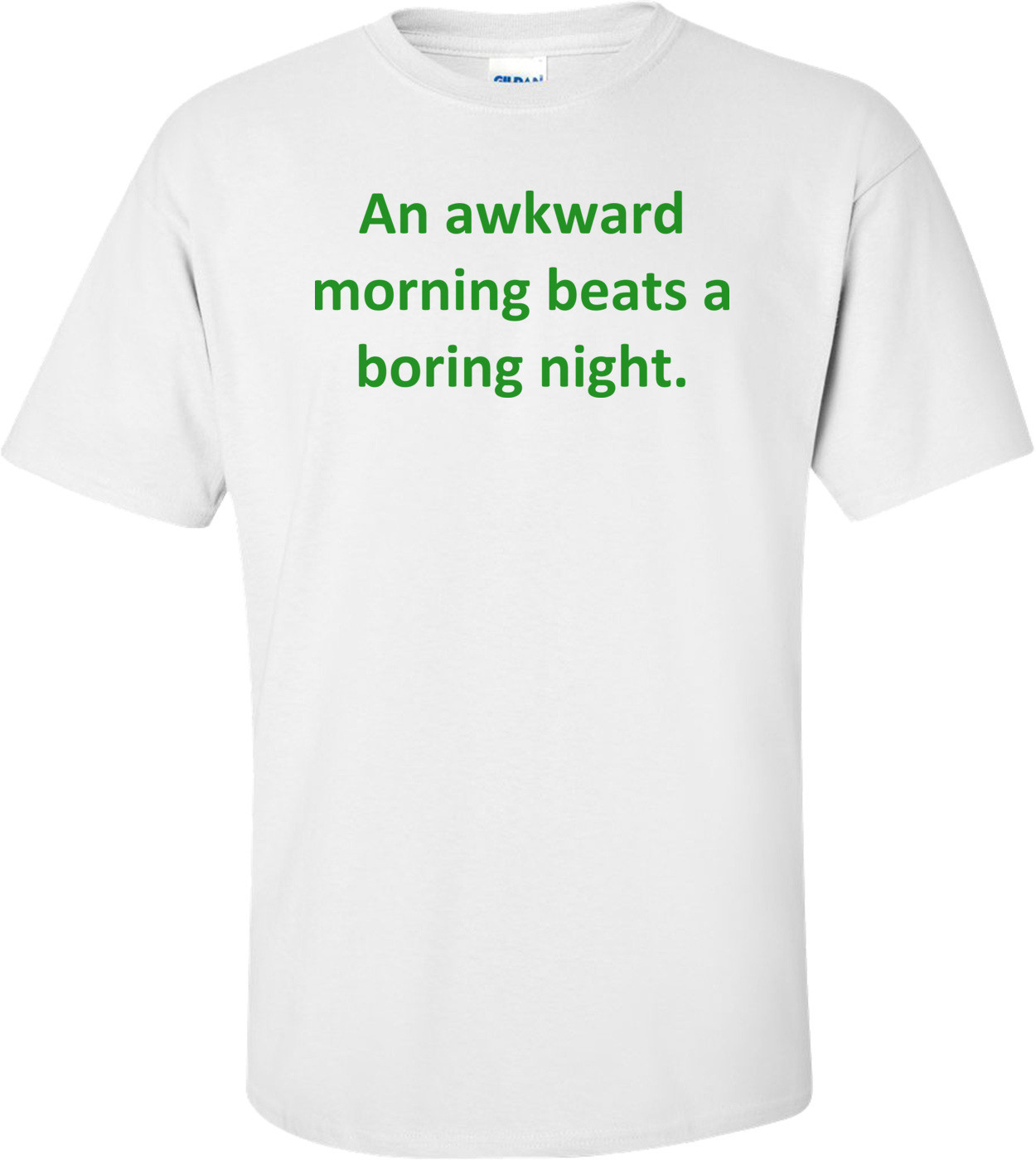 An Awkward Morning Beats A Boring Night.