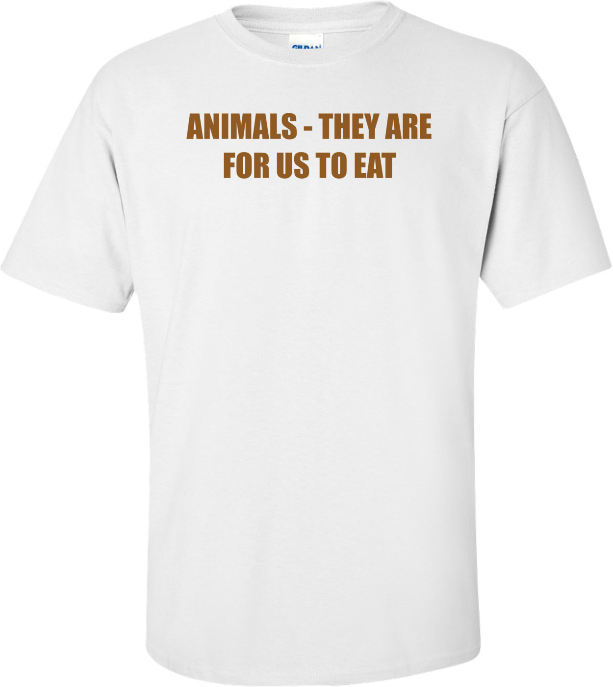 ANIMALS - THEY ARE FOR US TO EAT