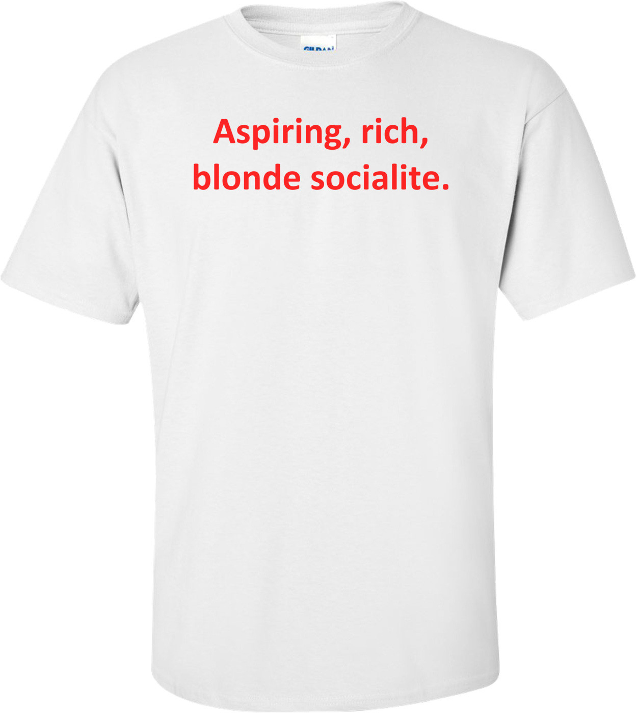Aspiring, Rich, Blonde Socialite.