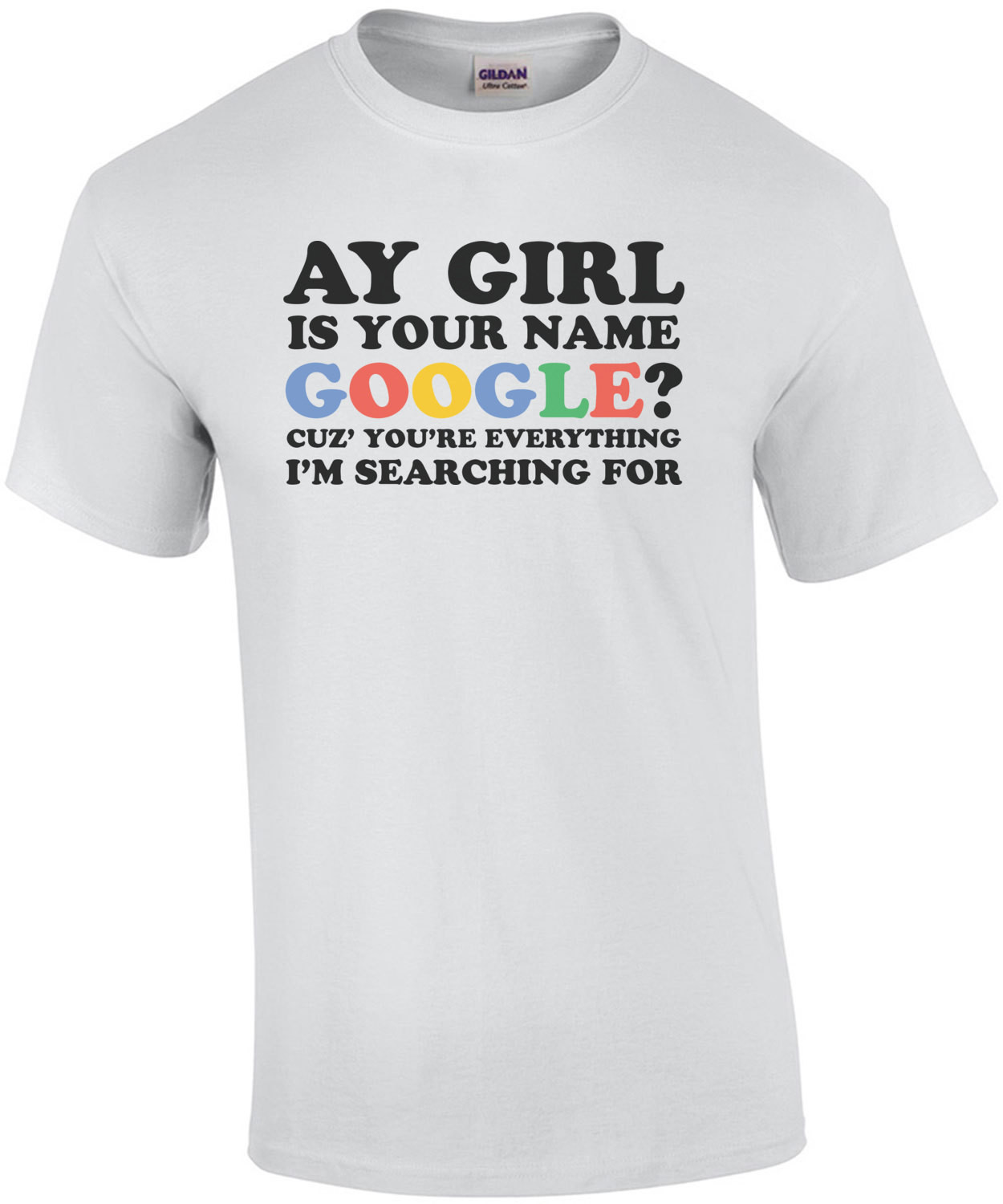 Ay Girl Is Your Name Google Cuz You're Everything I'm Searching For