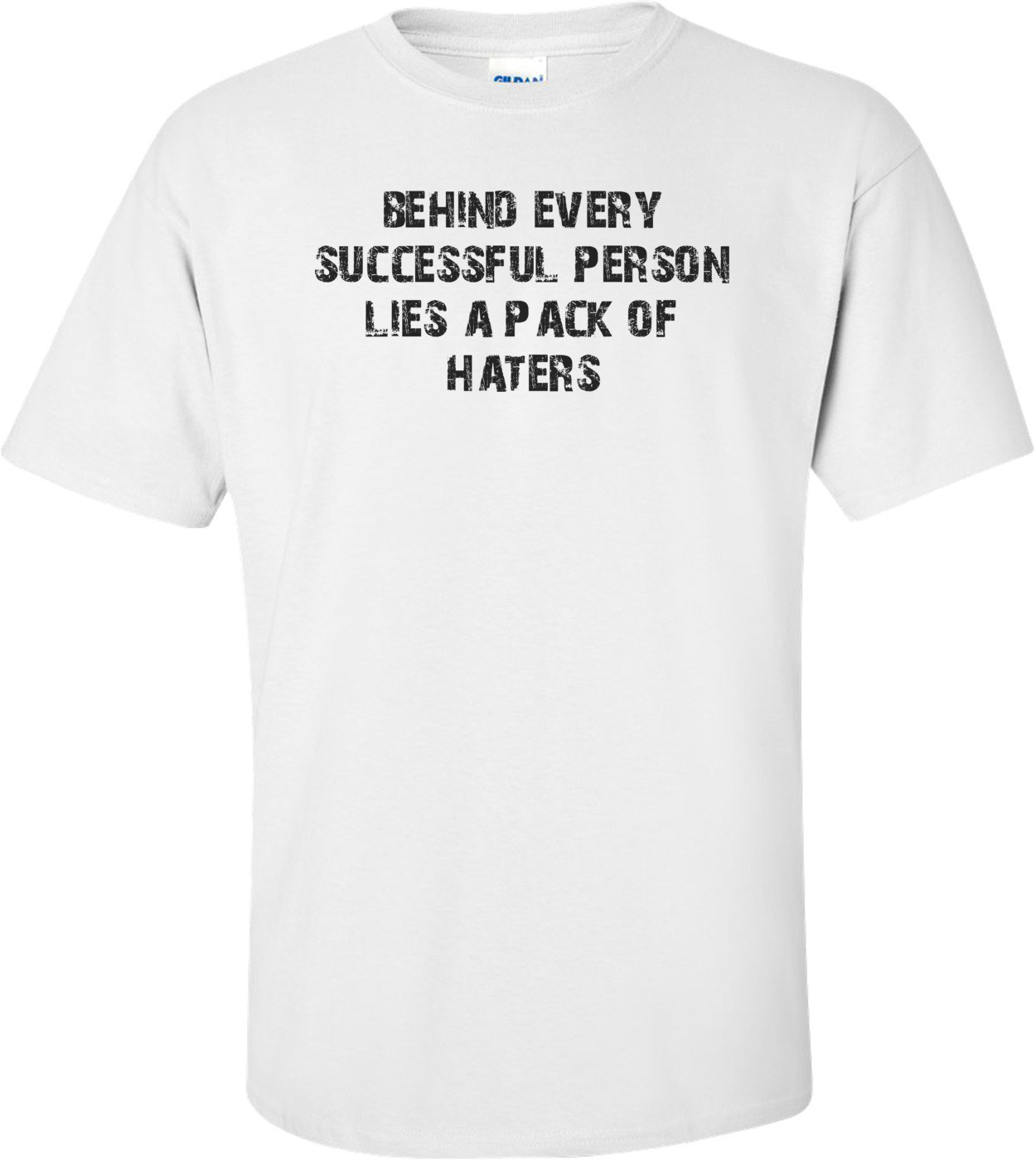 behind every successful person lies a pack of haters