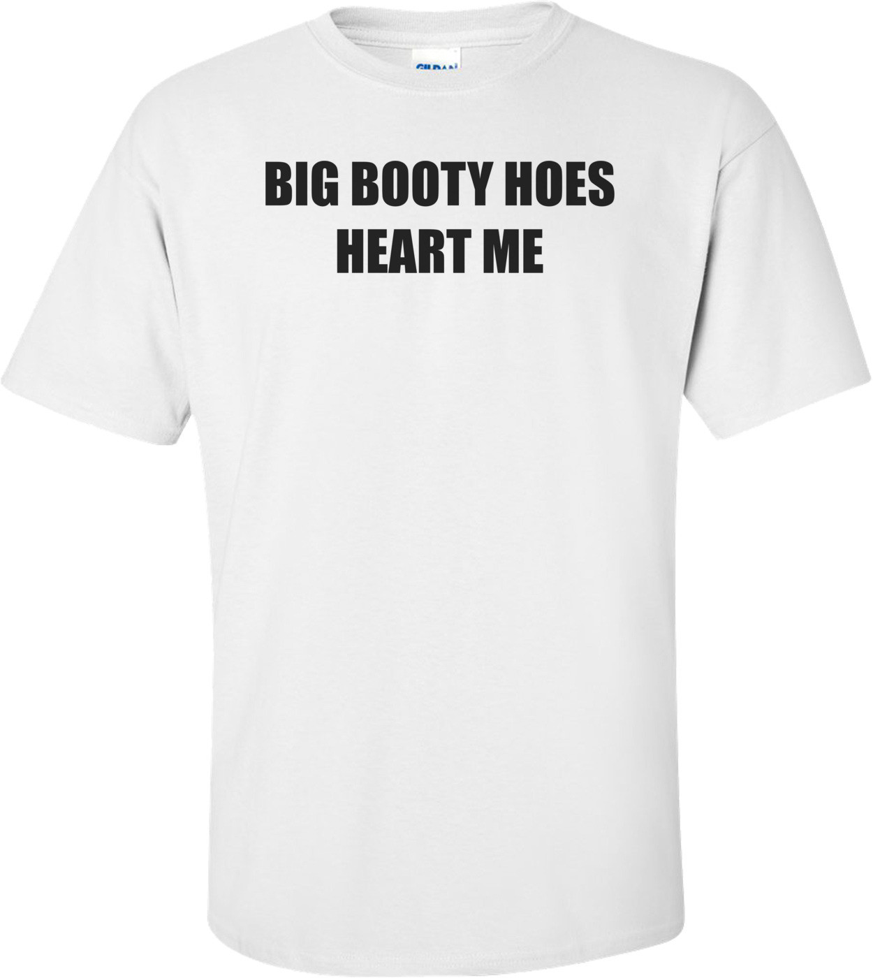 BIG BOOTY HOES HEART ME