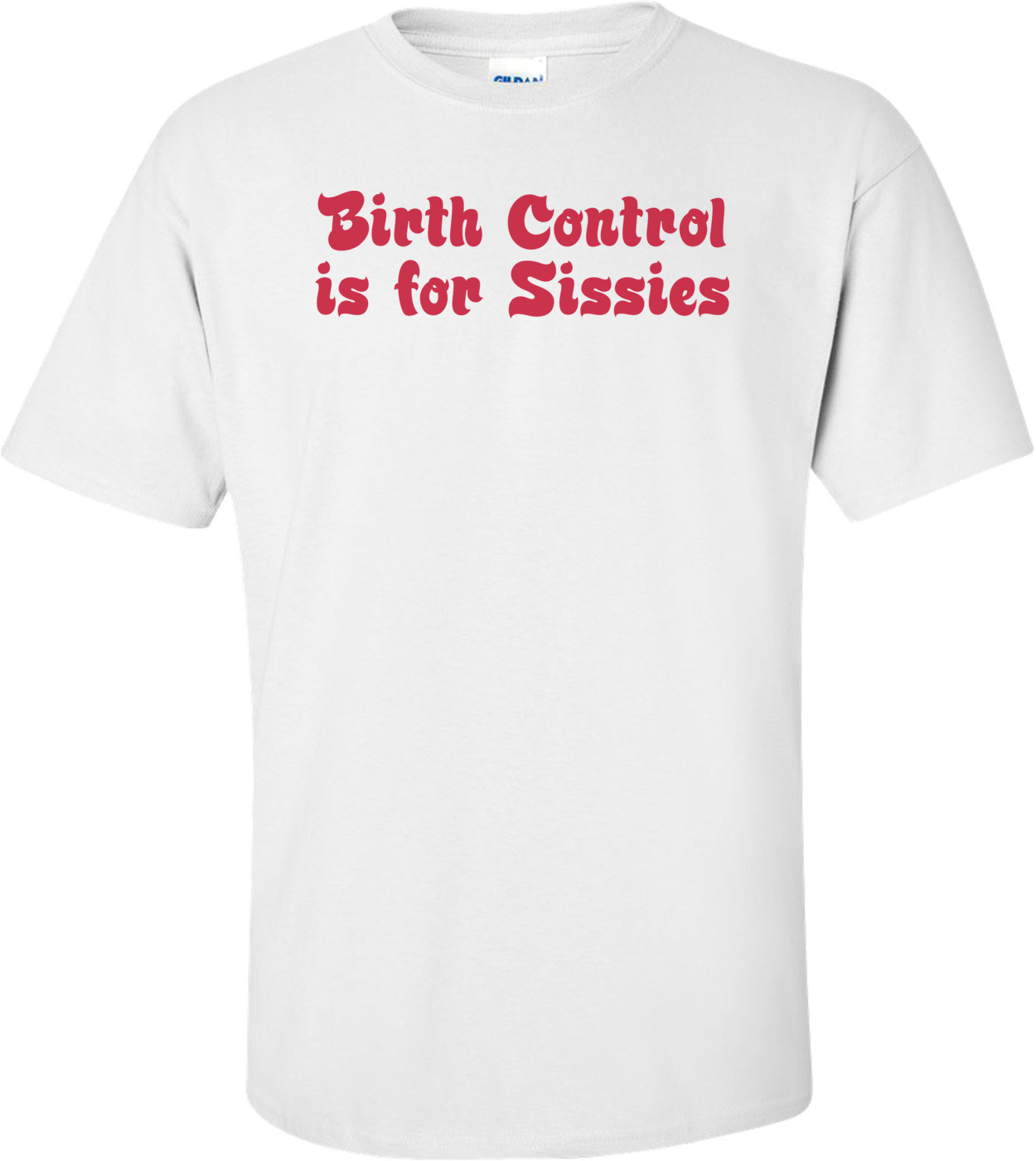 Birth Control Is For Sissies Funny Maternity