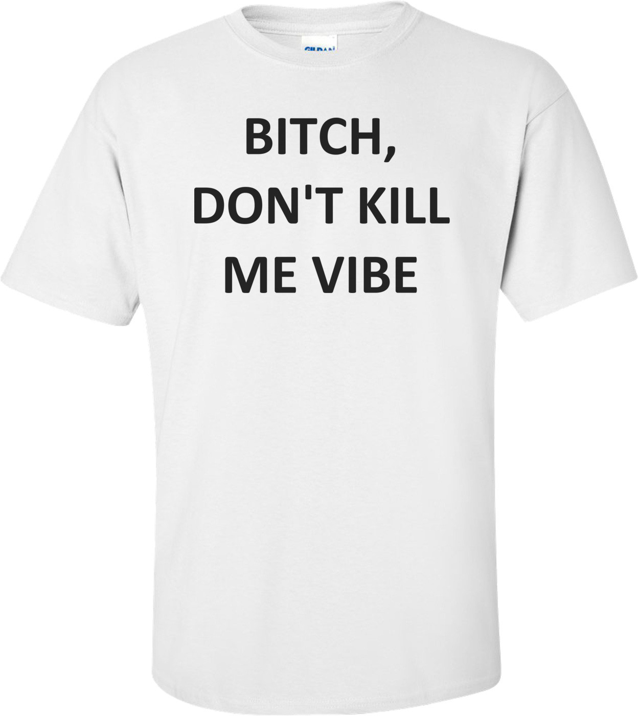 BITCH, DON'T KILL ME VIBE