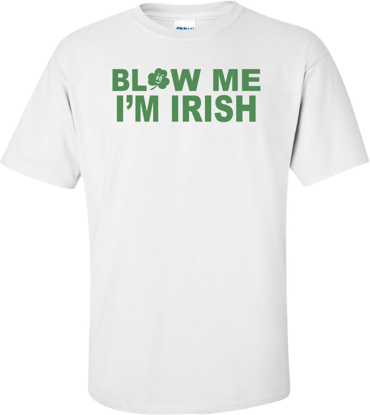 Blow Me I'm Irish St. Paddy's Day