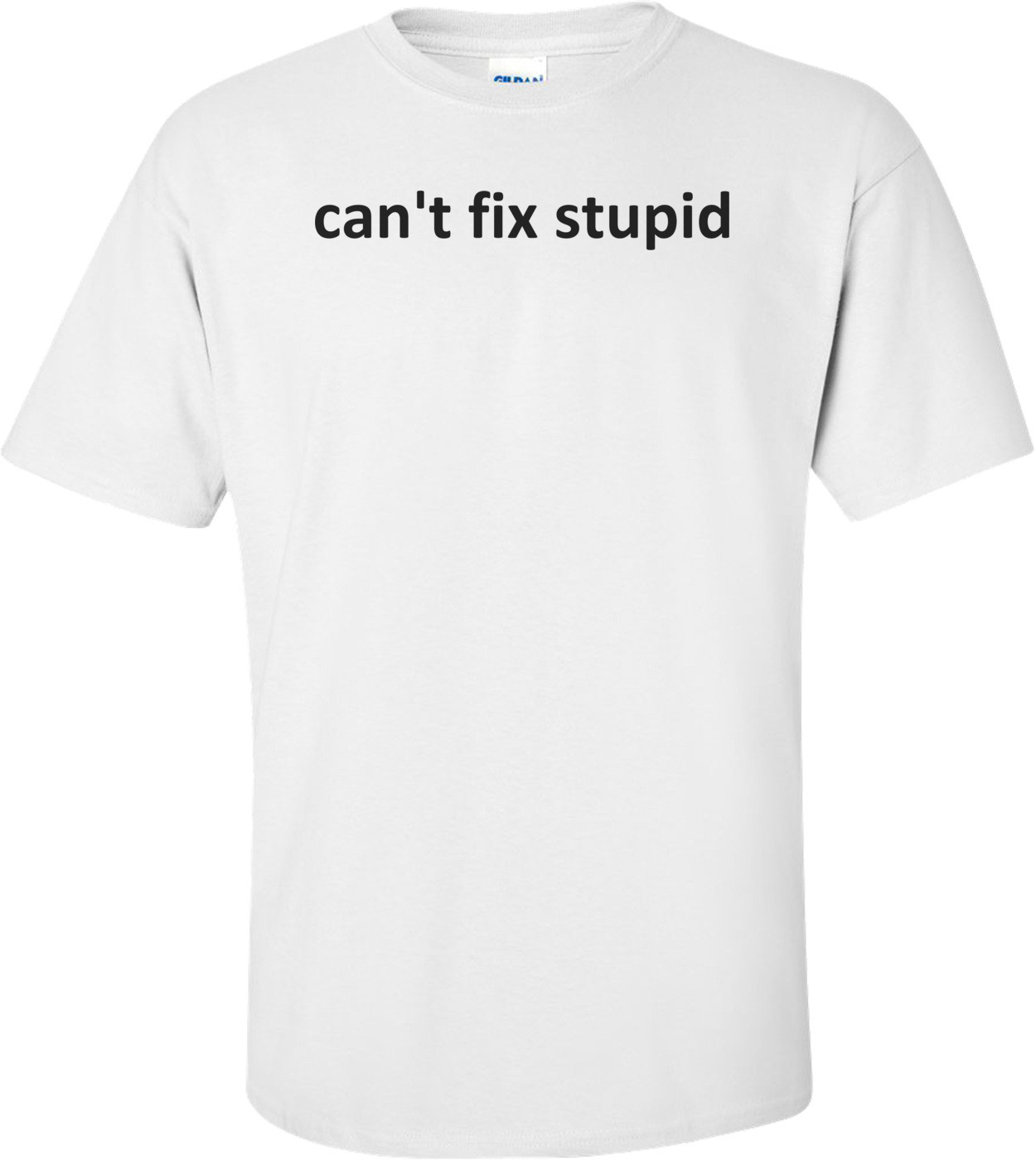 can't fix stupid