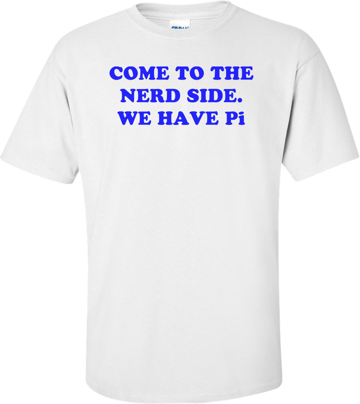 COME TO THE NERD SIDE. WE HAVE Pi