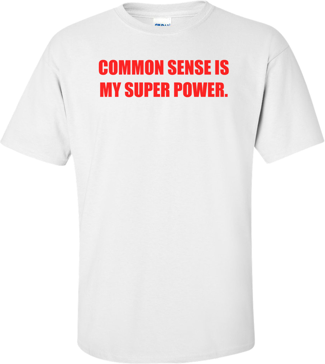 COMMON SENSE IS MY SUPER POWER.