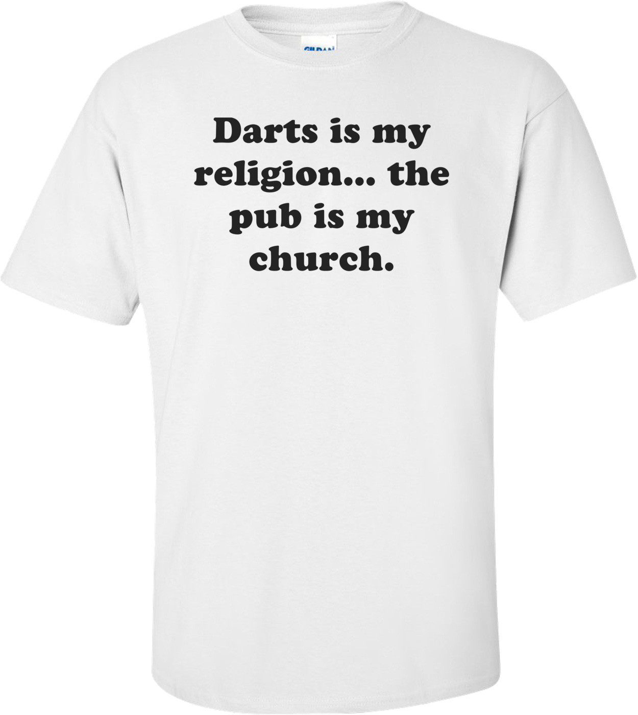Darts is my religion... the pub is my church.