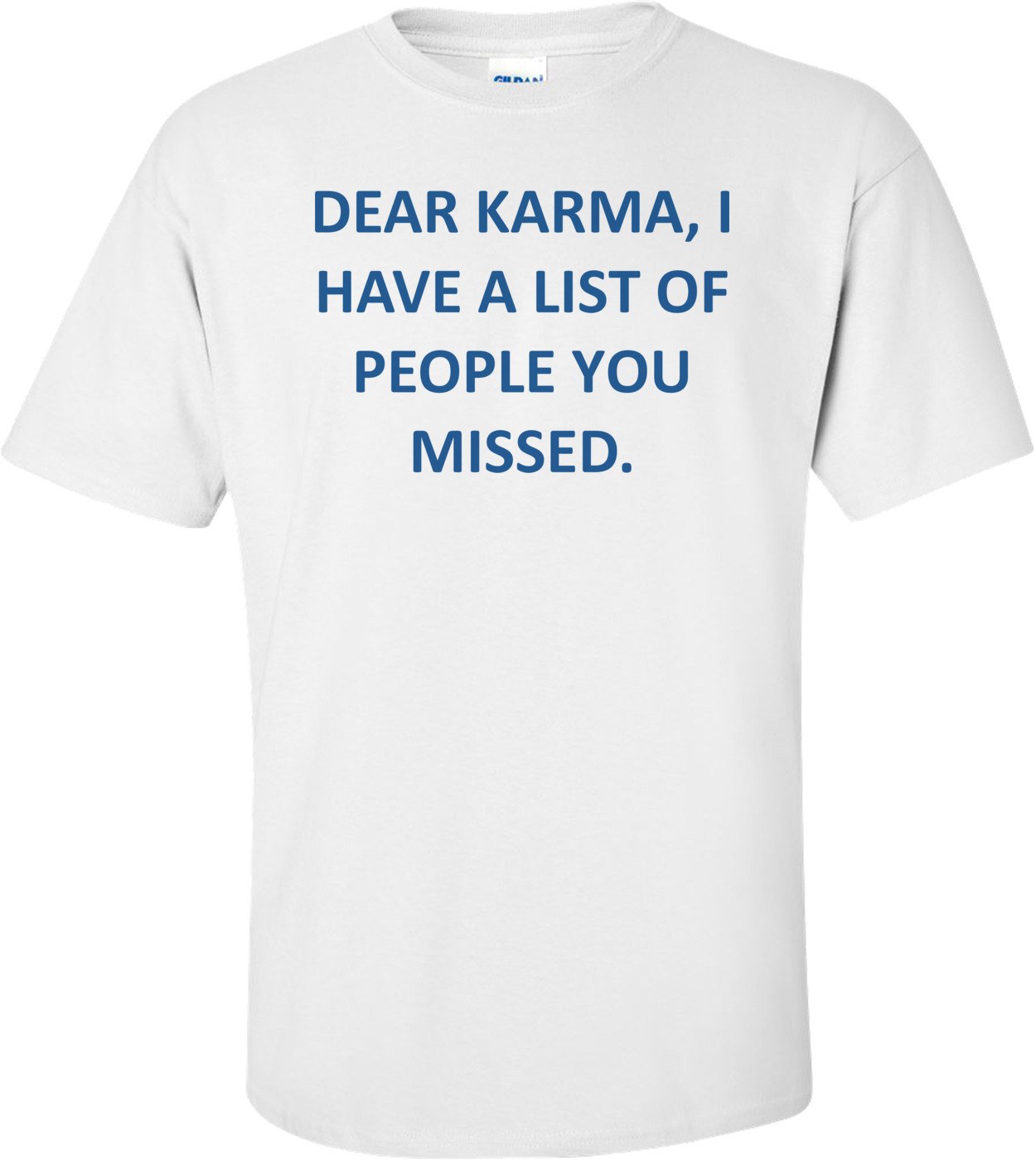 DEAR KARMA, I HAVE A LIST OF PEOPLE YOU MISSED.