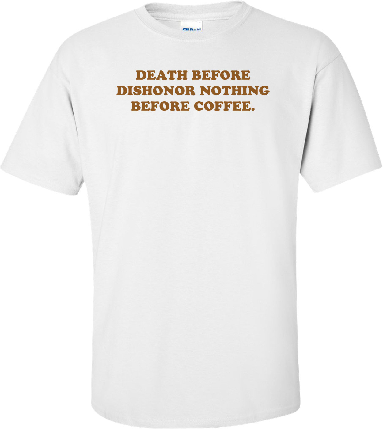 DEATH BEFORE DISHONOR NOTHING BEFORE COFFEE.