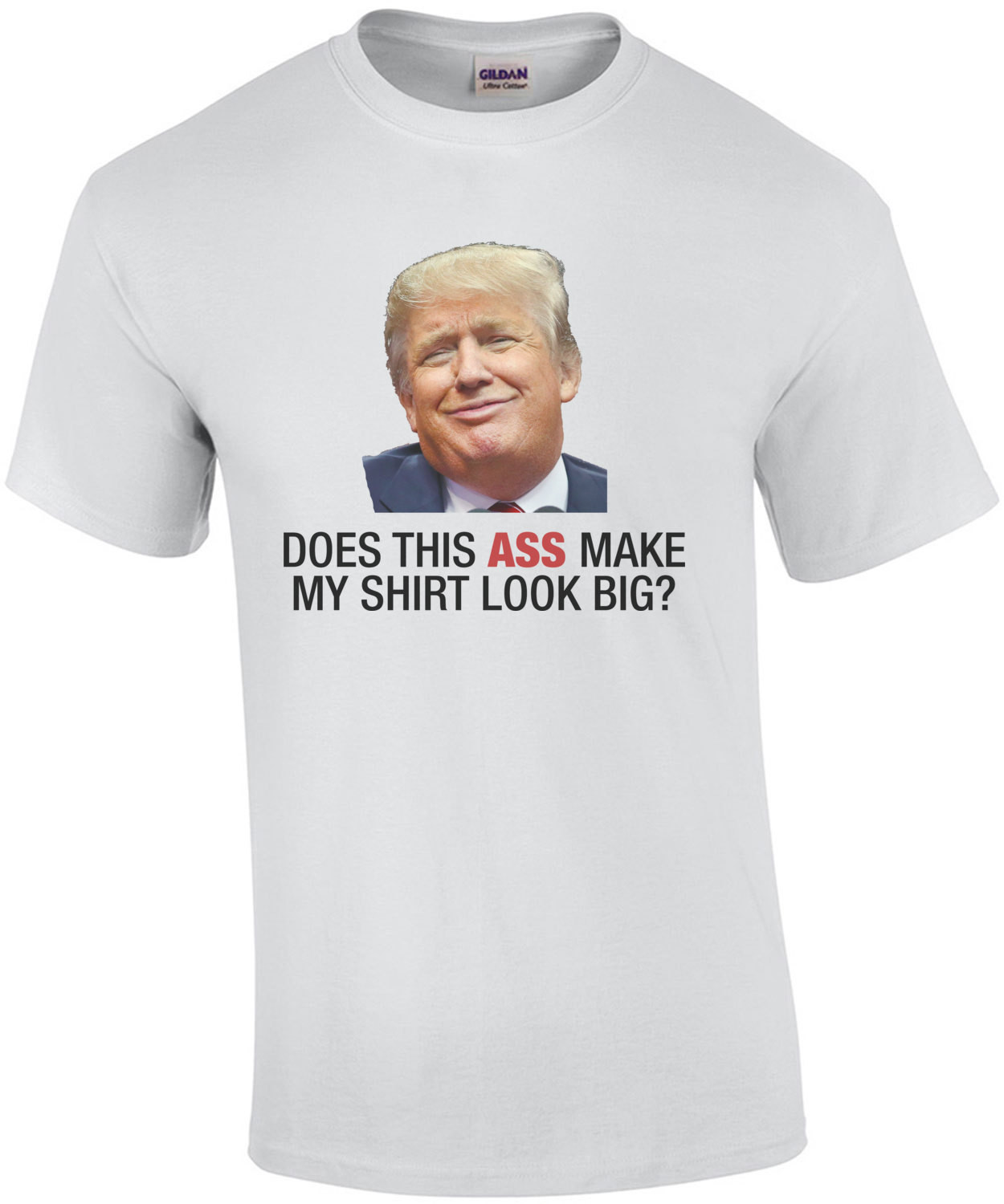 Does This Ass Make My Look Big? (Anti Trump)