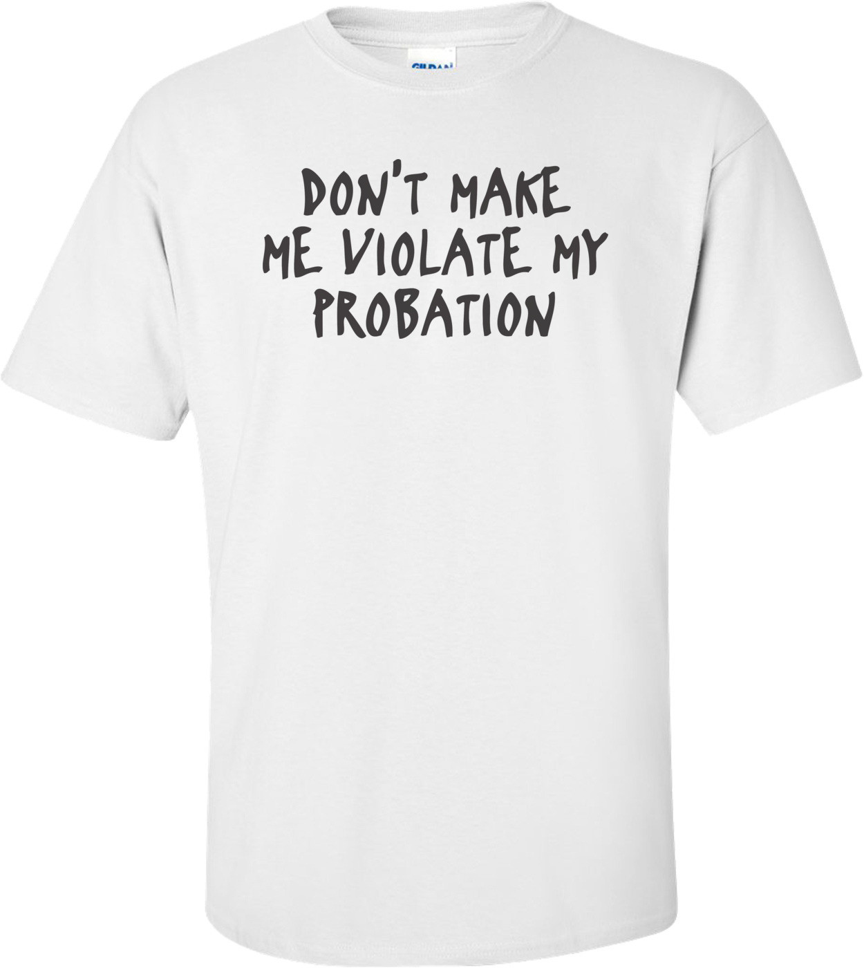 Don't Make Me Violate My Probation Funny  