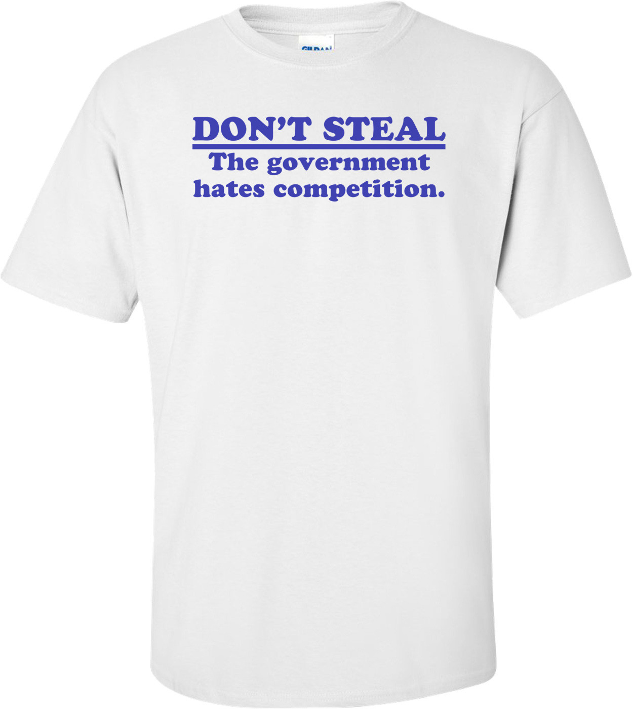 Don't Steal.  The Government Hates Competition