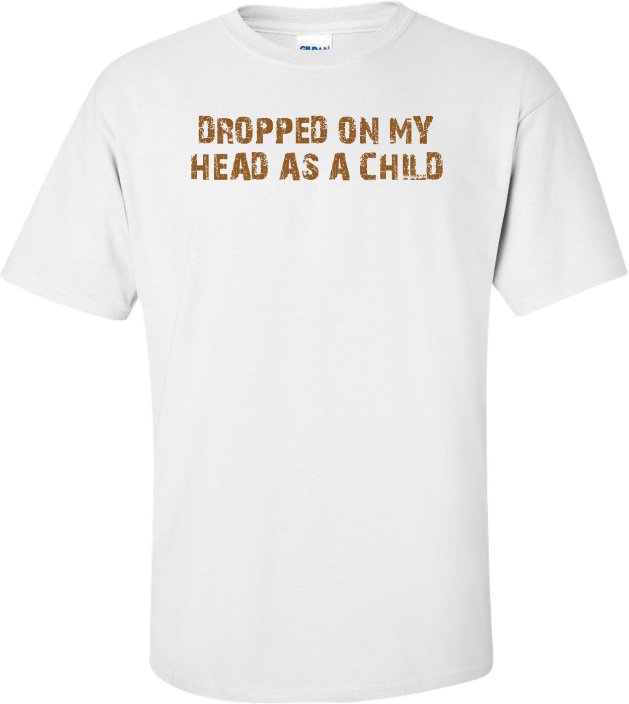 DROPPED ON MY HEAD AS A CHILD