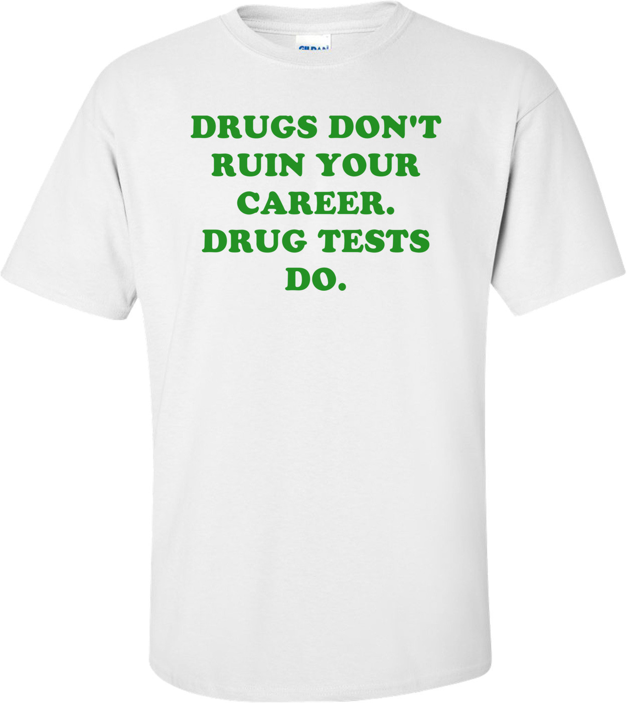 DRUGS DON'T RUIN YOUR CAREER. DRUG TESTS DO.