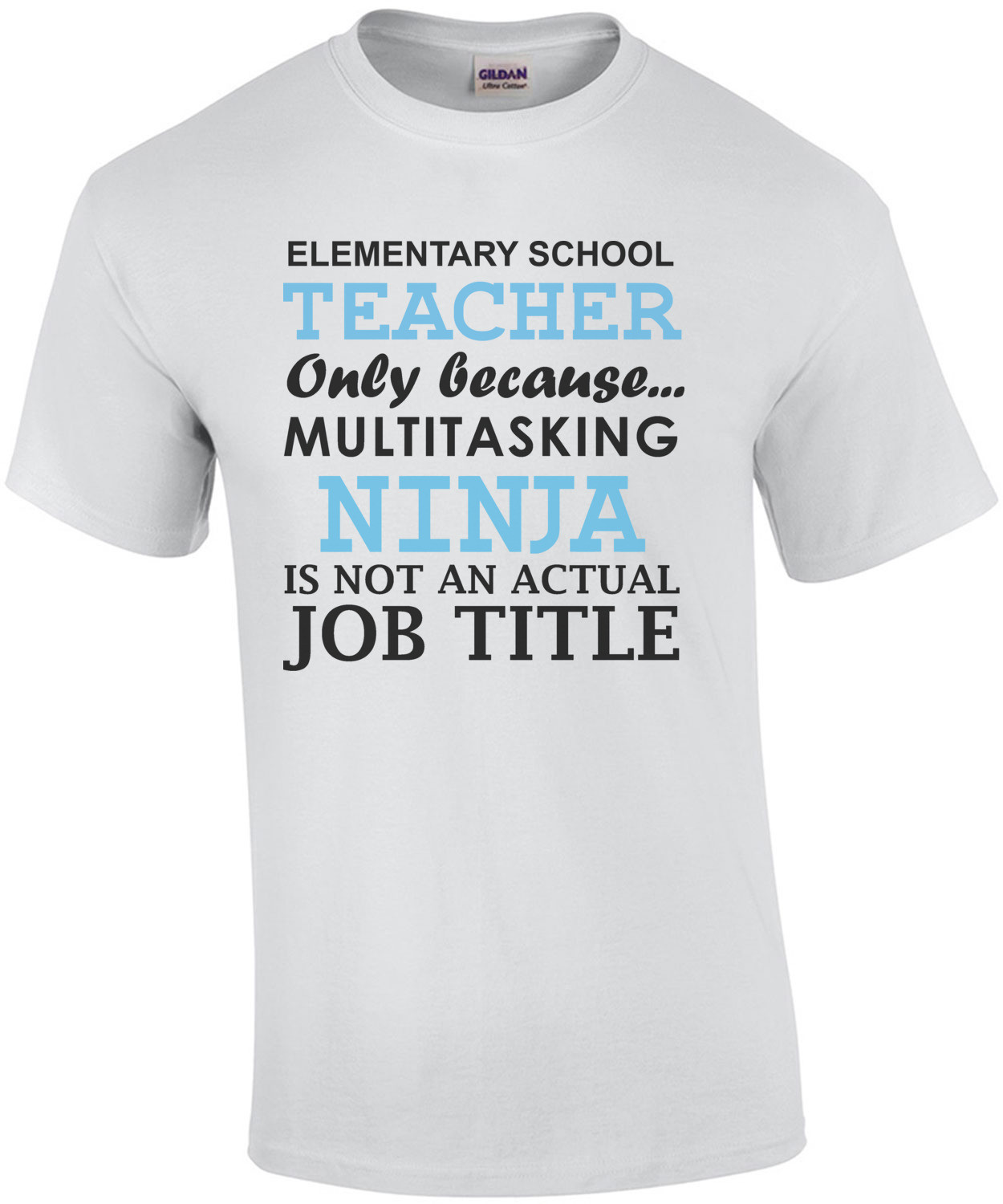Elementary teacher only because multitasking ninja is not an actual job title. Funny Teacher