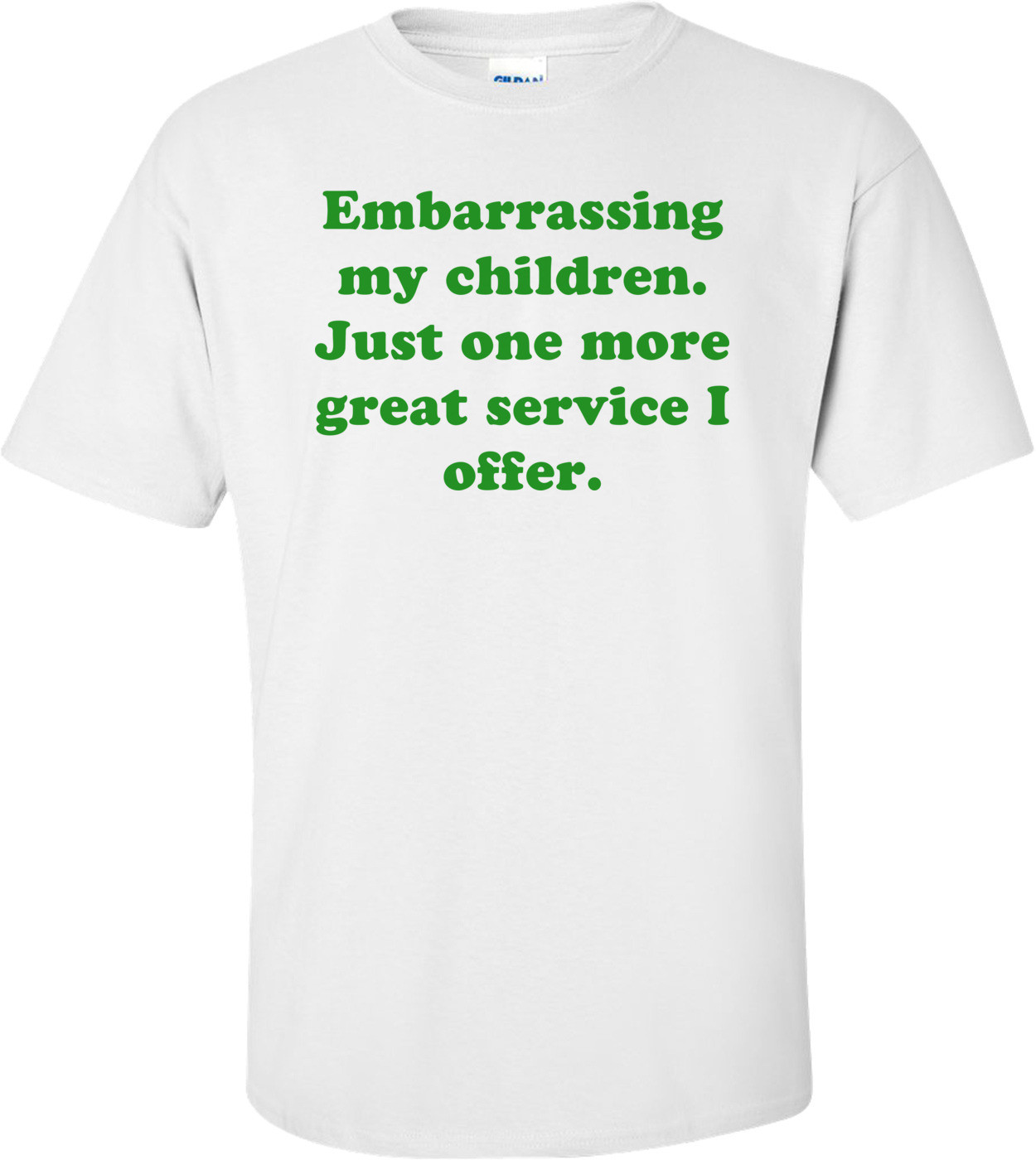 Embarrassing my children. Just one more great service I offer.