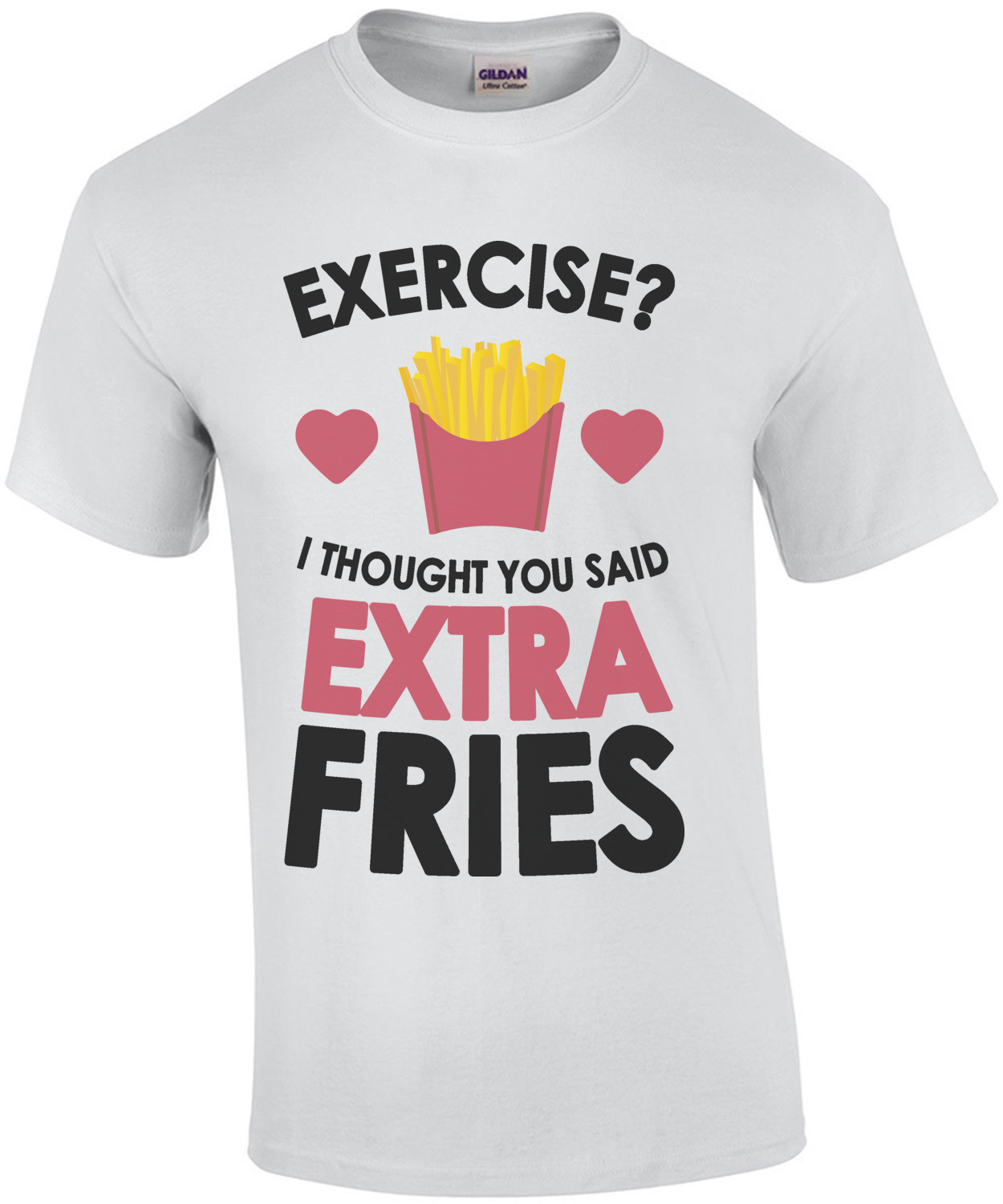 Exercise? I thought you said extra fries. Funny