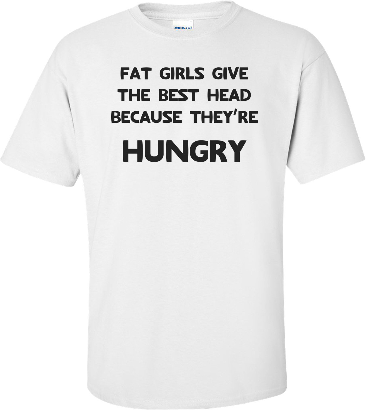 Fat Girls Give The Best Head Because They're Hungry Funny