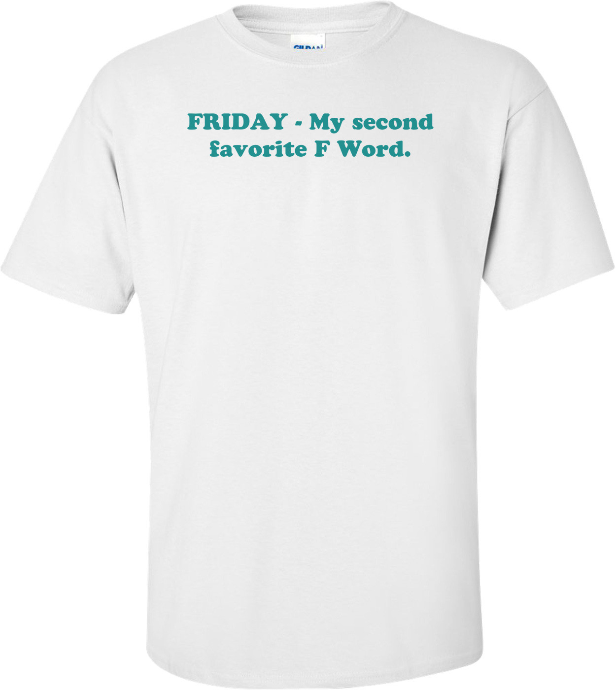 FRIDAY - My second favorite F Word.