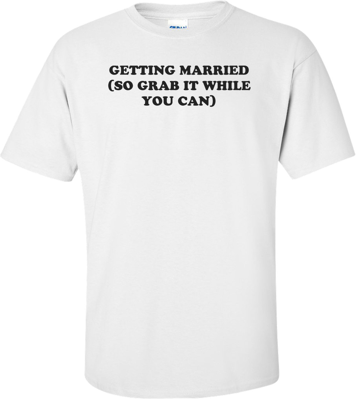 GETTING MARRIED (SO GRAB IT WHILE YOU CAN)