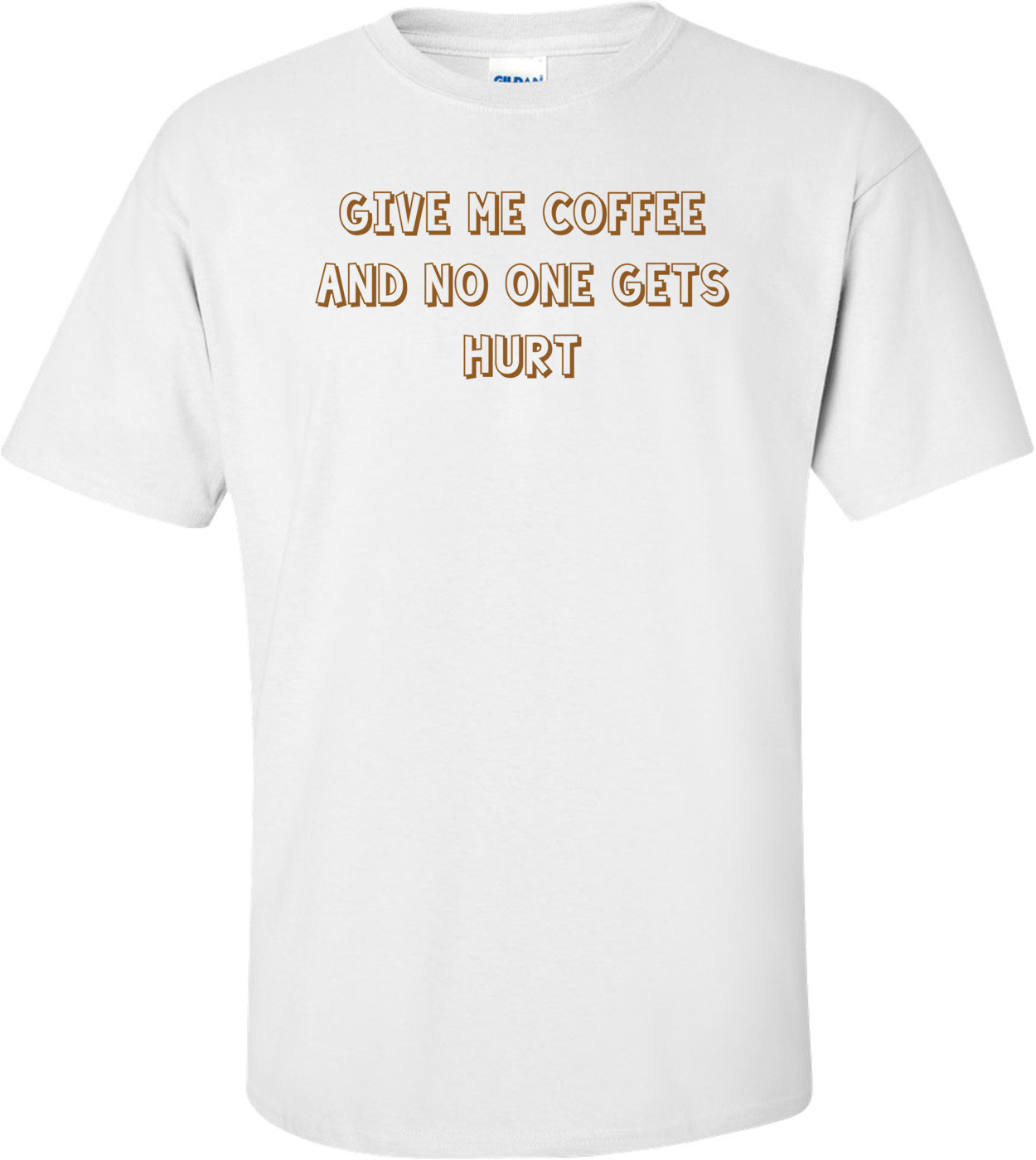Give me coffee and no one gets hurt.