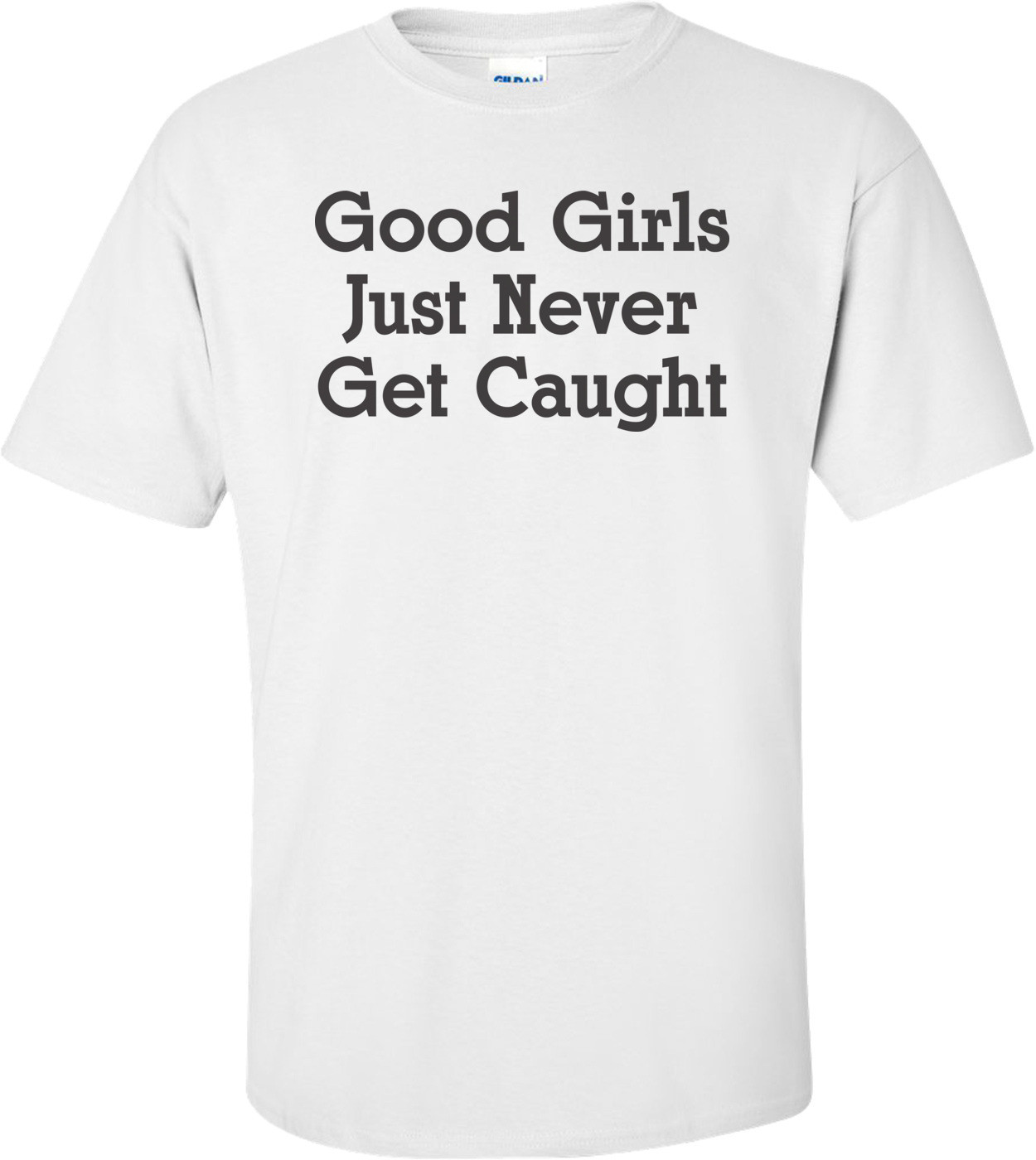 Good Girls Just Never Get Caught