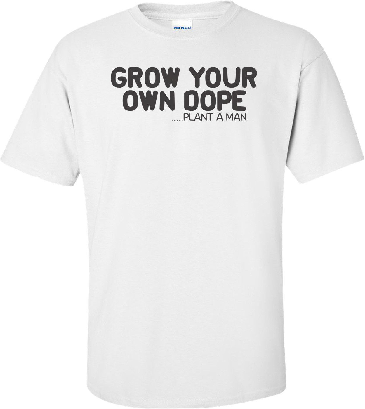 Grow Your Own Dope Plant A Man