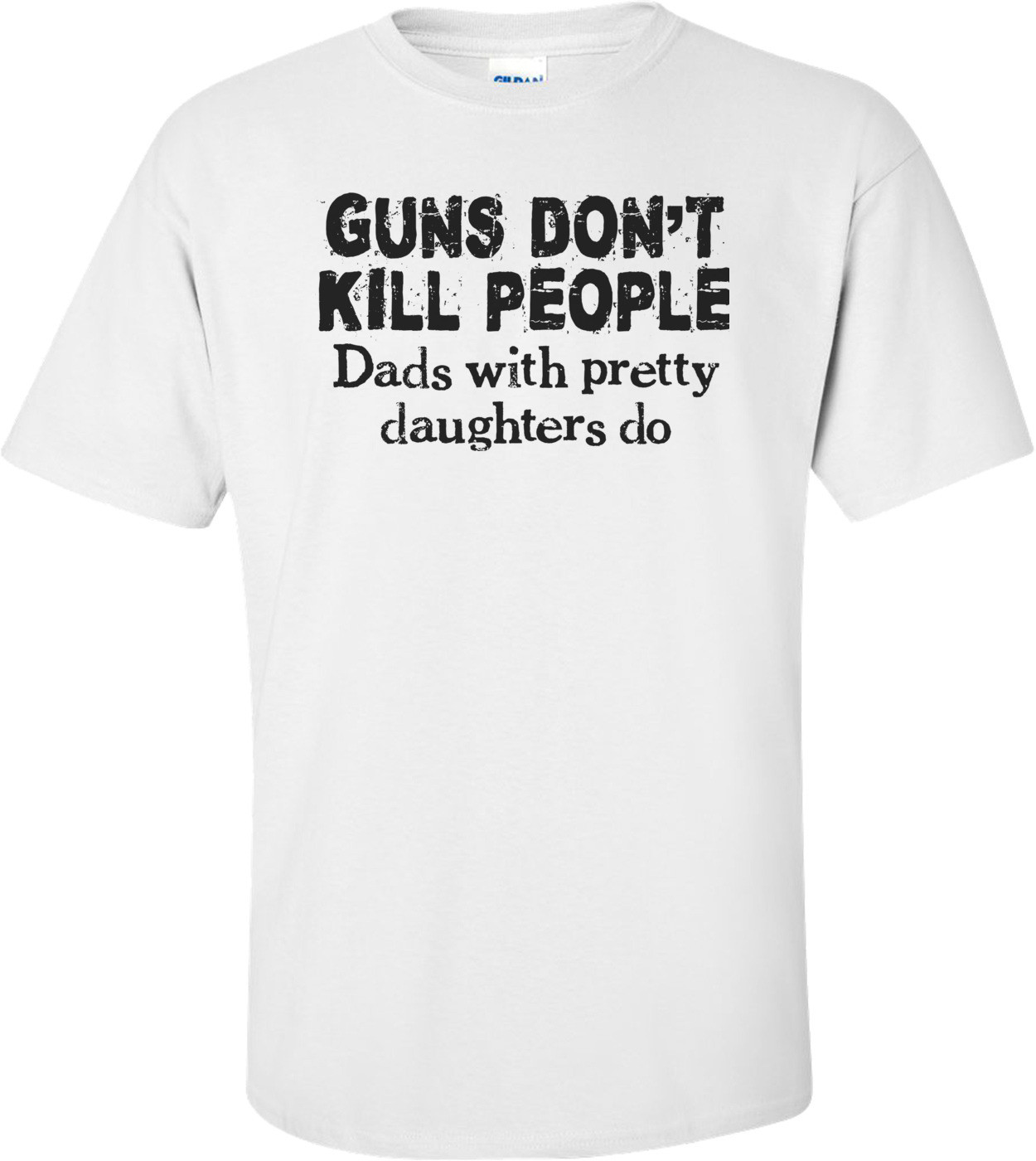 Guns Don't Kill People, Dads With Pretty Daughters Do