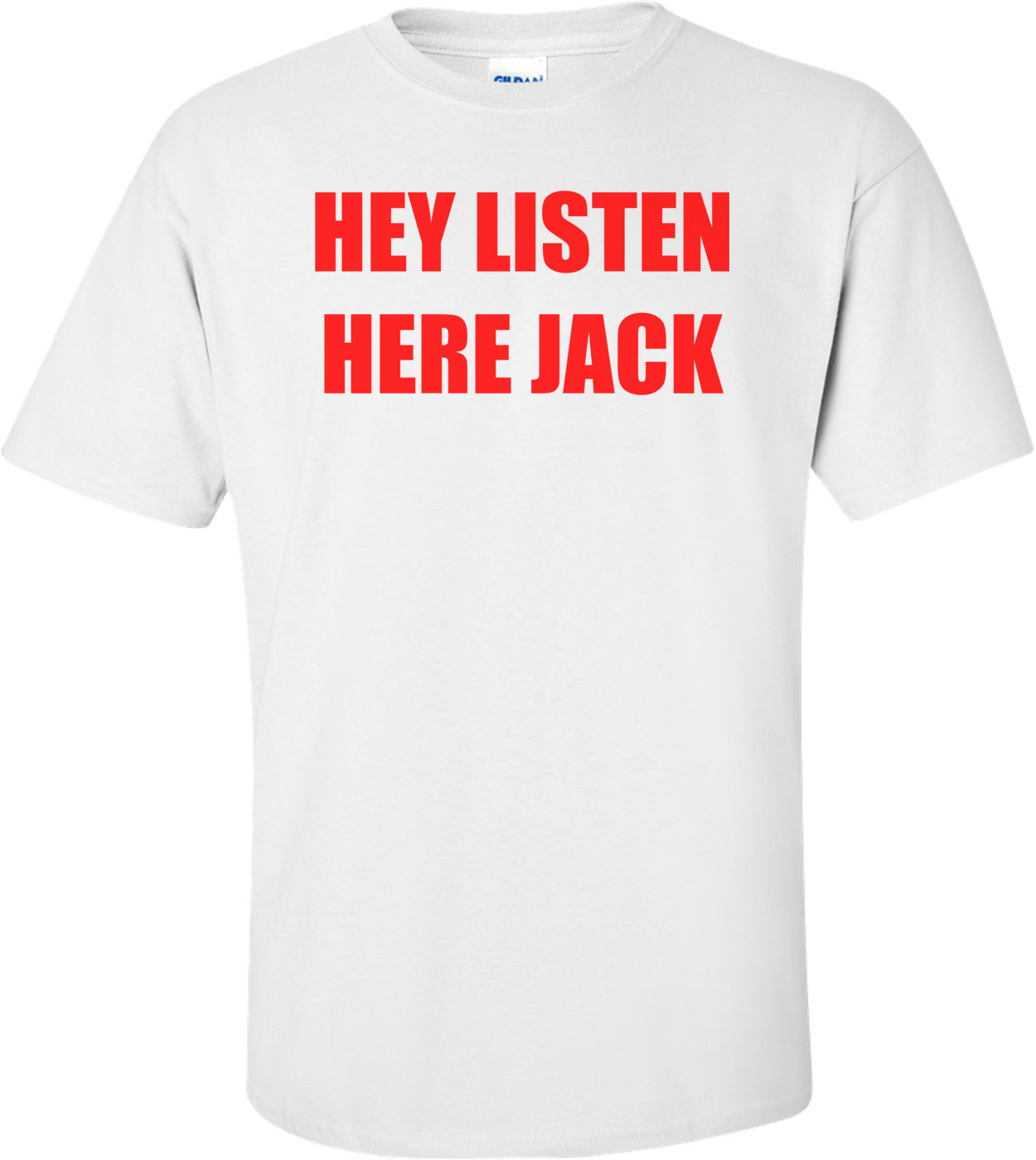 HEY LISTEN HERE JACK