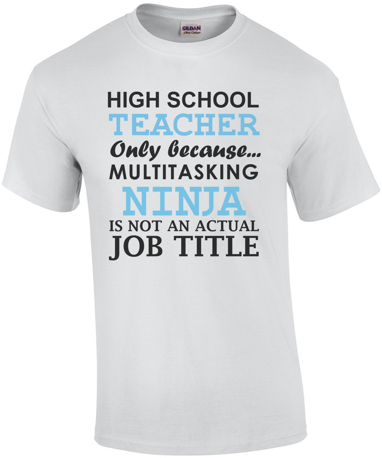 High school teacher only because multitasking ninja is not an actual job title. Funny Teacher