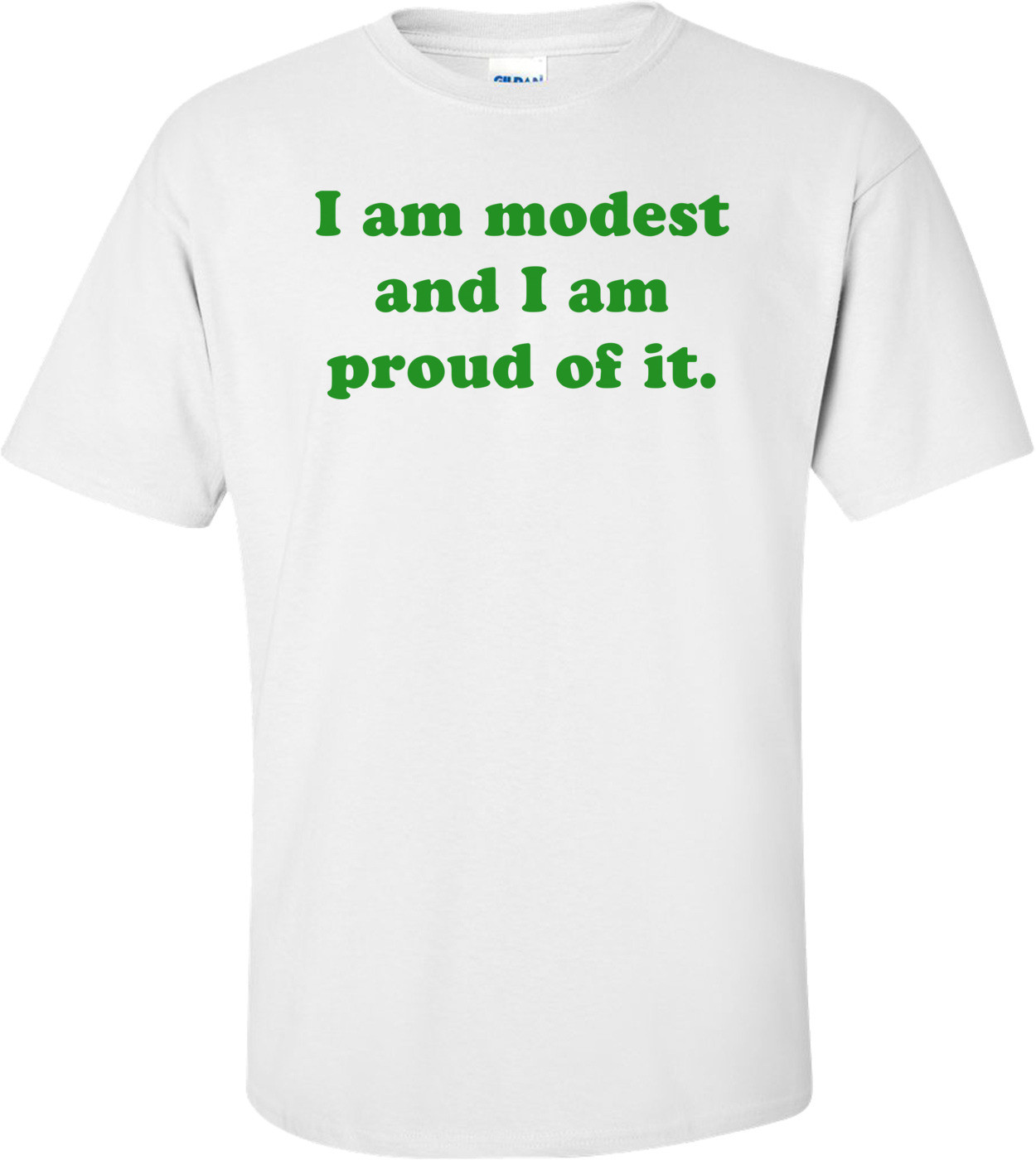 I am modest and I am proud of it.