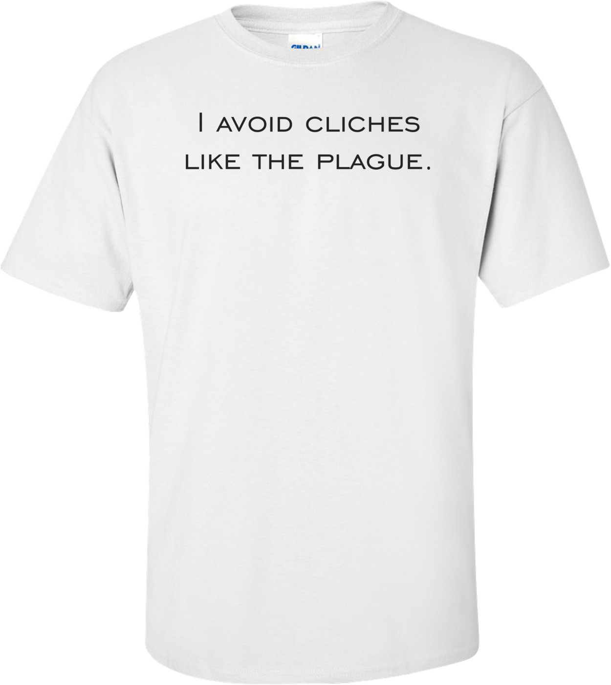 I avoid cliches like the plague.