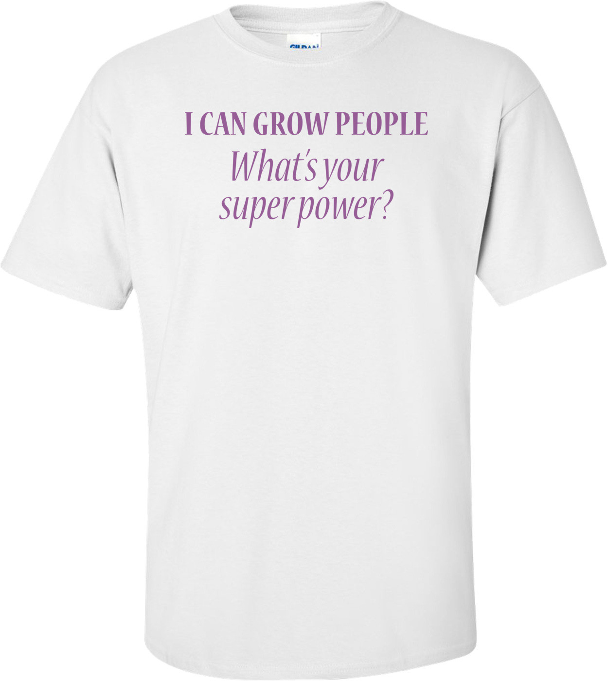 I Can Grow People. What's Your Super Power?  Funny Maternity