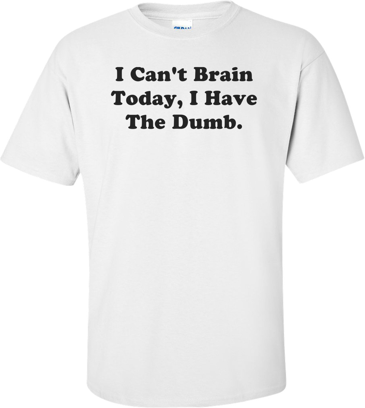 I Can't Brain Today, I Have The Dumb.