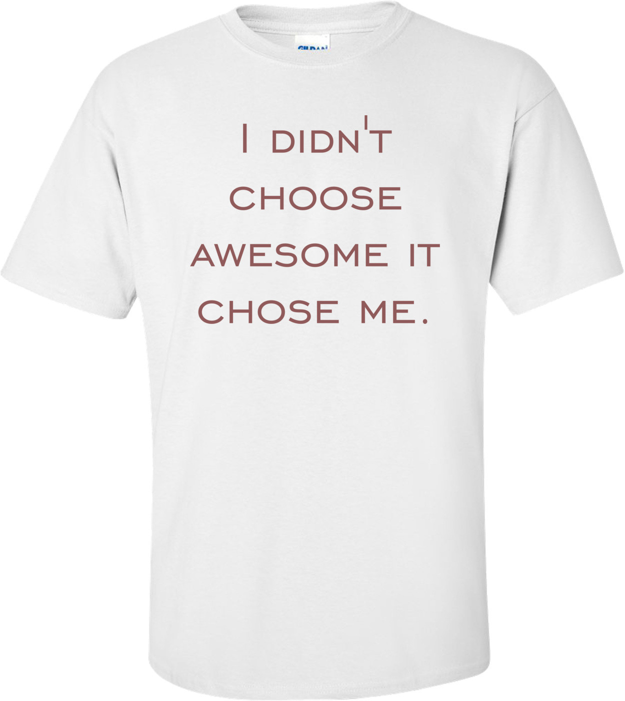 I didn't choose awesome it chose me.