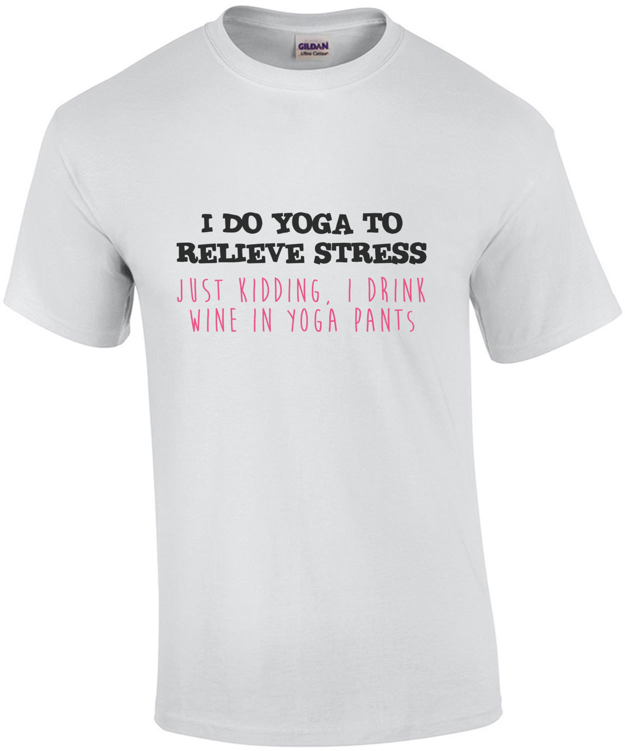 I do yoga to relieve stress Just Kidding, I drink wine in yoga pants - funny yoga. wine