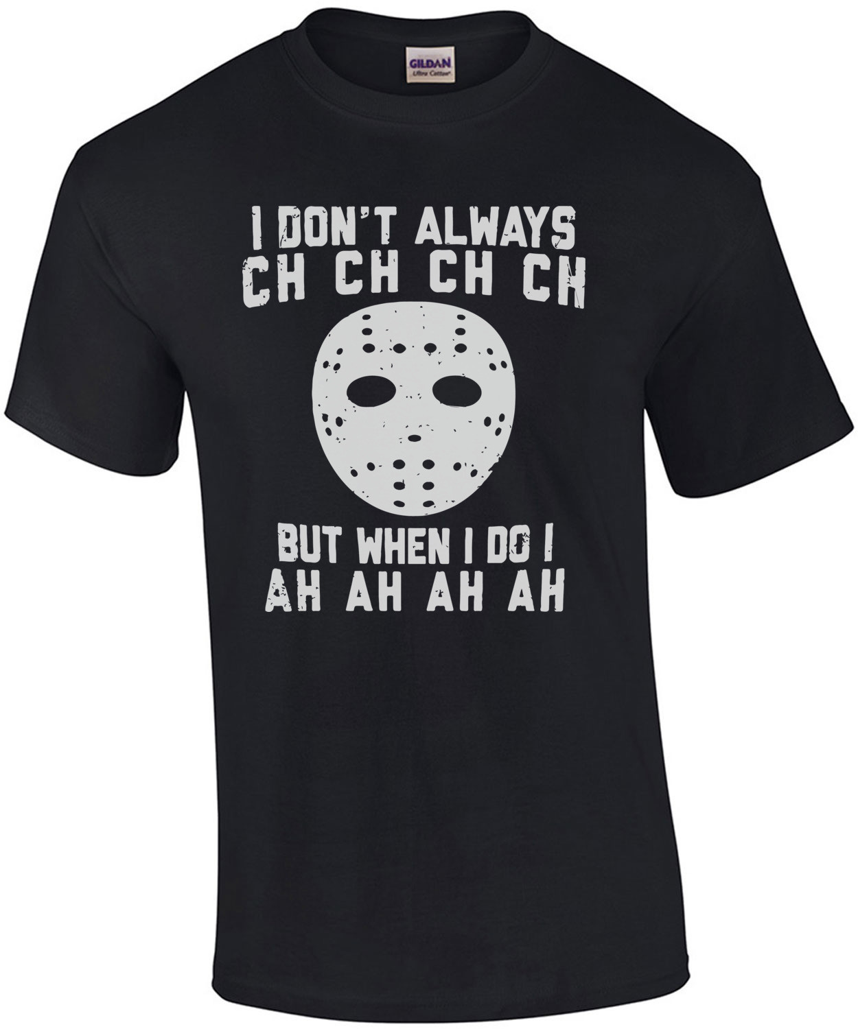 I don't always ch ch ch ch but when I do I ah ah ah ah Jason Voorhees - Friday The 13th 
